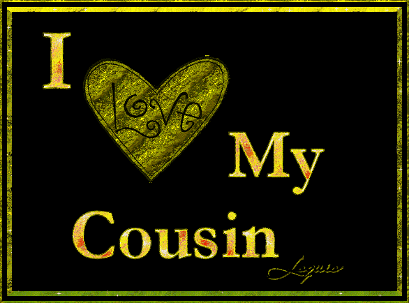 love you cousin. Whether it's an I love you for a loving mom, a thank you for supportive dad,